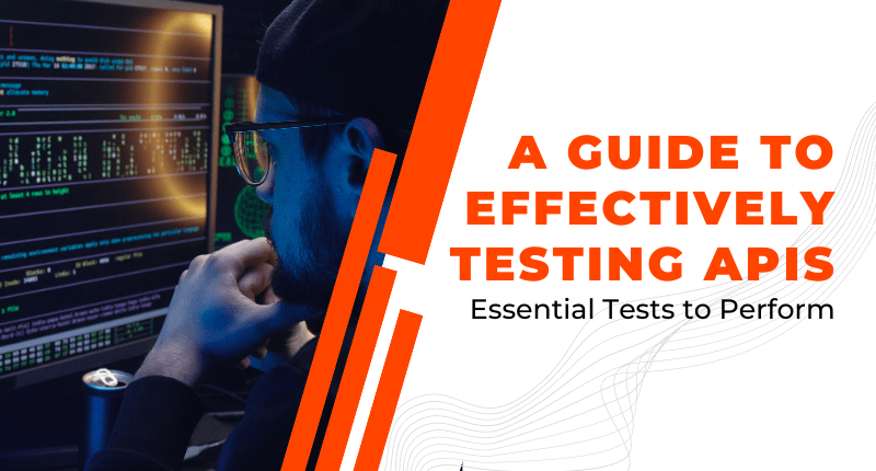A-Guide-to-Effectively-Testing-APIs-Essential-Tests-to-Perform