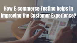 How E-commerce Testing helps in improving the Customer Experience?