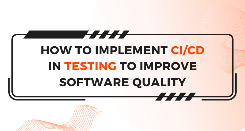 how-to-implement-CICD-in-Testing-to-Improve-Software-Quality