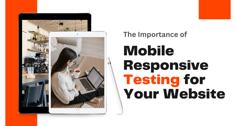The Importance of Mobile Responsive Testing for Your Website