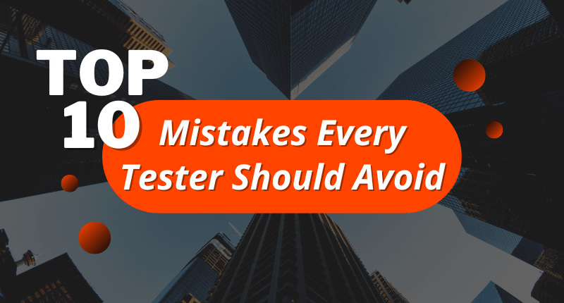 The Top 10 Mistakes Every Tester Should Avoid