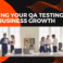 Aligning Your QA Testing Goals with Business Growth and Innovation